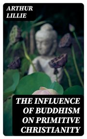The Influence of Buddhism on Primitive Christianity cover image