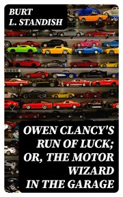 Owen Clancy's Run of Luck; or, the Motor Wizard in the Garage cover image