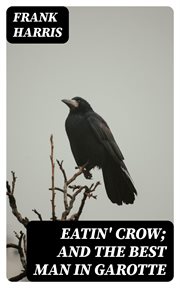 Eatin' Crow; And the Best Man in Garotte cover image