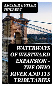 Waterways of Westward Expansion : The Ohio River and its Tributaries cover image