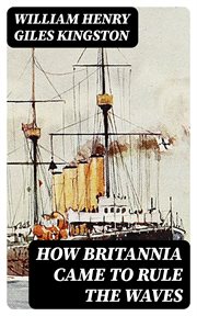 How Britannia Came to Rule the Waves : Updated to 1900 cover image