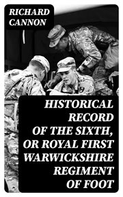 Historical Record of the Sixth, or Royal First Warwickshire Regiment of Foot cover image