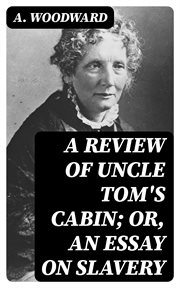 A Review of Uncle Tom's Cabin; Or, an Essay on Slavery cover image