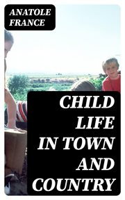 Child Life in Town and Country : 1909 cover image