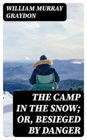 The Camp in the Snow; Or, Besieged by Danger cover image