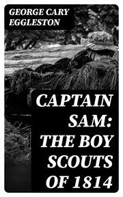 Captain Sam : The Boy Scouts of 1814 cover image