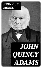 John Quincy Adams : American Statesmen Series cover image