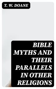 Bible Myths and their Parallels in other Religions cover image