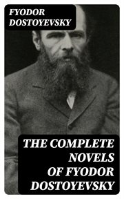 The Complete Novels of Fyodor Dostoyevsky cover image