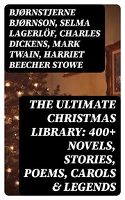 The Ultimate Christmas Library : 400+ Novels, Stories, Poems, Carols & Legends cover image
