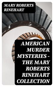 American murder mysteries : the Mary Roberts Rinehart collection cover image