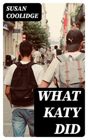What Katy Did : Including "What Katy Did at School" & "What Katy Did Next" cover image