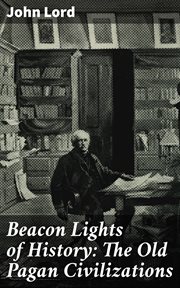 Beacon Lights of History : The Old Pagan Civilizations cover image
