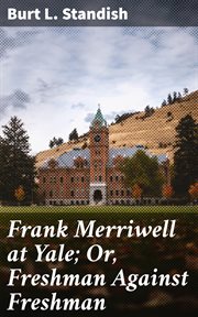 Frank Merriwell at Yale : Or, Freshman Against Freshman cover image