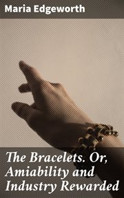 The Bracelets : Or, Amiability and Industry Rewarded cover image