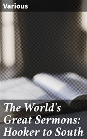 The World's Great Sermons : Hooker to South cover image