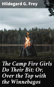 The Camp Fire Girls Do Their Bit : Or, Over the Top with the Winnebagos cover image