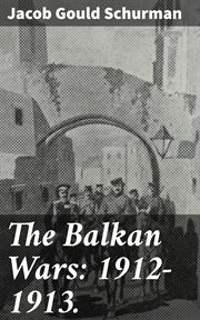 The Balkan Wars : 1912. 1913 cover image