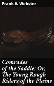 Comrades of the Saddle : Or, The Young Rough Riders of the Plains cover image