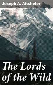 The Lords of the Wild : A Story of the Old New York Border cover image