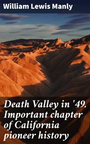 Death Valley in '49. Important chapter of California pioneer history cover image