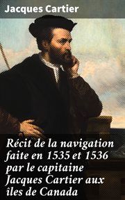 Récit de la navigation faite en 1535 et 1536 par le capitaine Jacques Cartier aux îles de Canada cover image