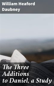 The Three Additions to Daniel, a Study cover image
