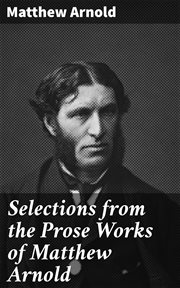 Selections From the Prose Works of Matthew Arnold cover image