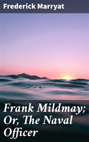 Frank Mildmay : Or, The Naval Officer cover image