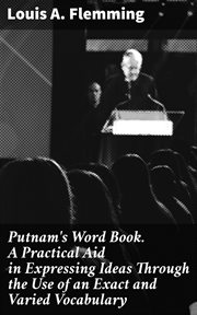 Putnam's Word Book. A Practical Aid in Expressing Ideas Through the Use of an Exact and Varied Vocab cover image