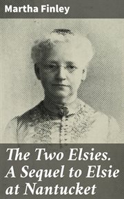The Two Elsies. A Sequel to Elsie at Nantucket cover image