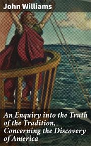 An Enquiry into the Truth of the Tradition, Concerning the Discovery of America : Prince Madog ab Owen Gwynedd, about the Year, 1170 cover image