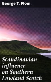 Scandinavian influence on Southern Lowland Scotch : A contribution to the study of the linguistic relations of English and Scandinavian cover image