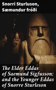 The Elder Eddas of Saemund Sigfusson; and the Younger Eddas of Snorre Sturleson cover image