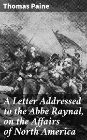 A Letter Addressed to the Abbe Raynal, on the Affairs of North America : Account of the Revolution of America cover image