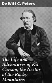 The Life and Adventures of Kit Carson, the Nestor of the Rocky Mountains cover image