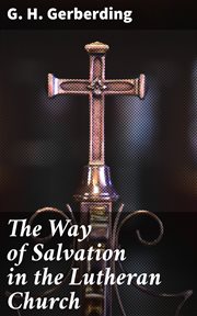 The Way of Salvation in the Lutheran Church cover image