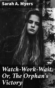 Watch : Work. Wait. Or, The Orphan's Victory cover image