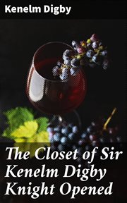 The Closet of Sir Kenelm Digby Knight Opened cover image