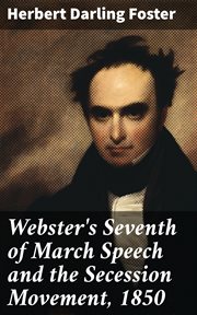 Webster's Seventh of March Speech and the Secession Movement, 1850 cover image