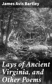 Lays of Ancient Virginia, and Other Poems cover image