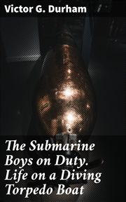 The Submarine Boys on Duty. Life on a Diving Torpedo Boat cover image