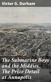The Submarine Boys and the Middies. The Prize Detail at Annapolis cover image
