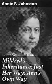 Mildred's Inheritance; Just Her Way; Ann's Own Way cover image