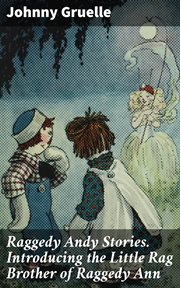 Raggedy Andy Stories. Introducing the Little Rag Brother of Raggedy Ann cover image