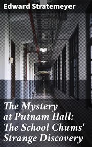 The Mystery at Putnam Hall : The School Chums' Strange Discovery cover image