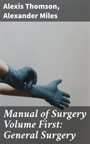Manual of Surgery Volume First : General Surgery cover image