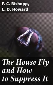 The House Fly and How to Suppress It cover image