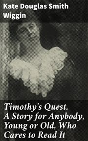 Timothy's Quest. A Story for Anybody, Young or Old, Who Cares to Read It cover image