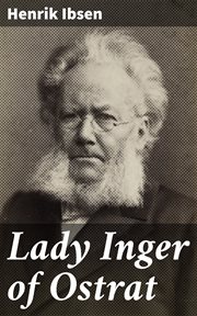 Lady Inger of Ostrat, Volume III : Henrik Ibsen's Prose Dramas cover image